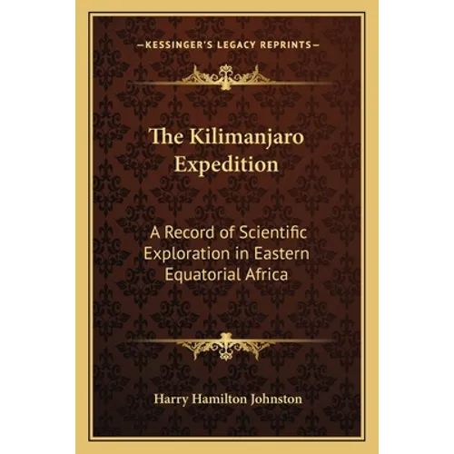 The Kilimanjaro Expedition: A Record of Scientific Exploration in Eastern Equatorial Africa