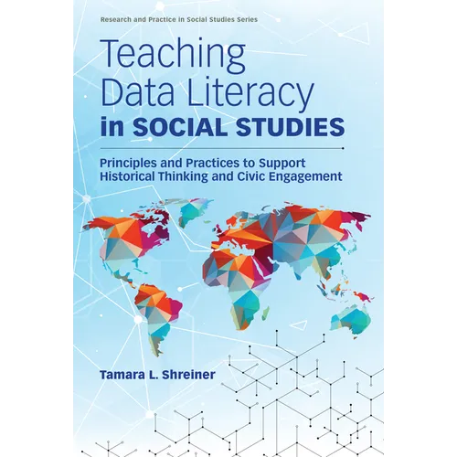 Teaching Data Literacy in Social Studies: Principles and Practices to Support Historical Thinking and Civic Engagement
