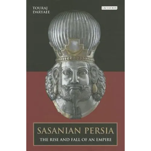 Sasanian Persia: The Rise and Fall of an Empire