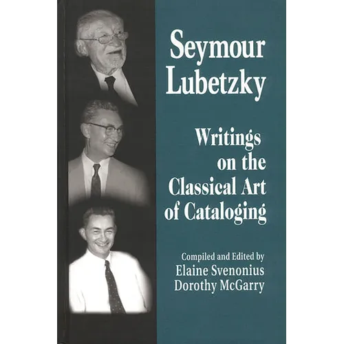Seymour Lubetzky: Writings on the Classical Art of Cataloging