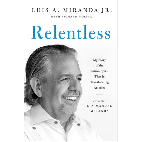 Relentless: My Story of the Latino Spirit That Is Transforming America