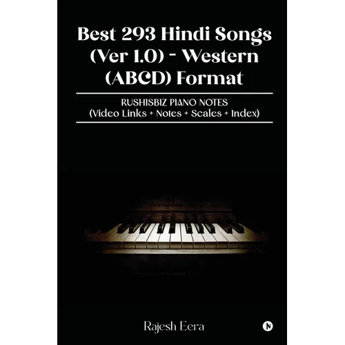 Best 293 Hindi Songs (Ver 1.0) - Western (ABCD) Format: RUSHISBIZ PIANO NOTES - (Video Links+Notes+Scales+Index)