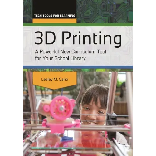3D Printing: A Powerful New Curriculum Tool for Your School Library