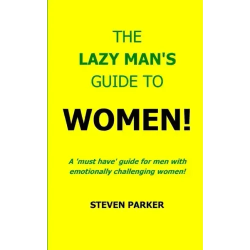 The Lazy Man's Guide To Women!