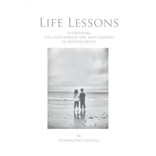 Life Lessons: Everything You Ever Wished You Had Learned in Kindergarten