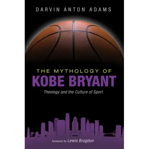The Mythology of Kobe Bryant: Theology and the Culture of Sport