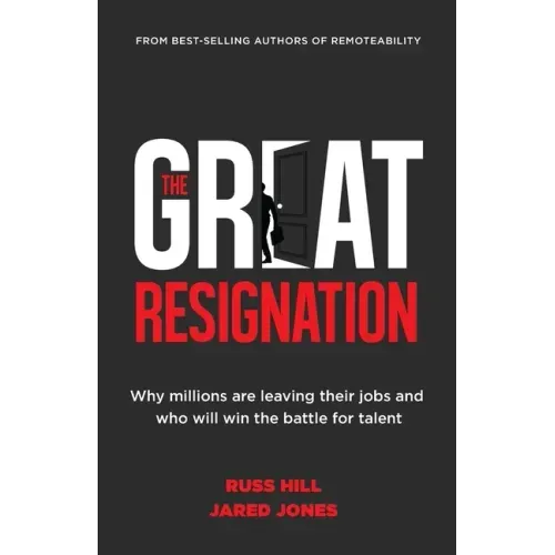 The Great Resignation: Why Millions Are Leaving Their Jobs and Who Will Win the Battle for Talent
