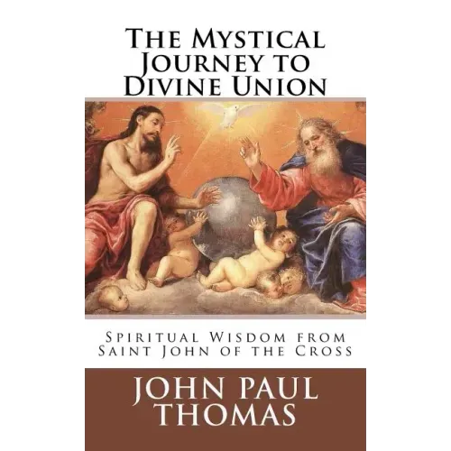 The Mystical Journey to Divine Union: Spiritual Wisdom from Saint John of the Cross