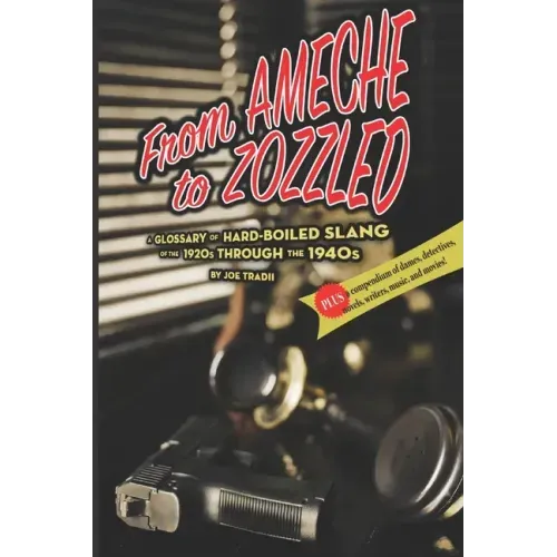 From Ameche to Zozzled: A Glossary of Hard-Boiled Slang of the 1920s through the 1940s