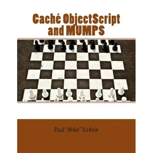 Caché ObjectScript and MUMPS: Technical Learning Manual