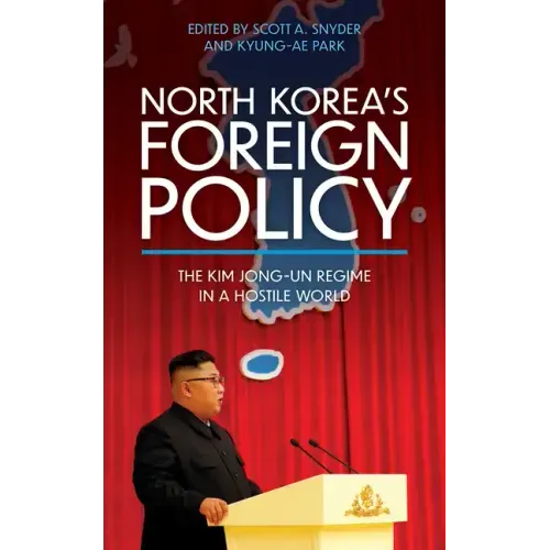 North Korea's Foreign Policy: The Kim Jong-un Regime in a Hostile World