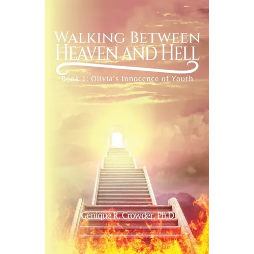 Walking Between Heaven and Hell: Book 1 - Olivia's Innocence of Youth