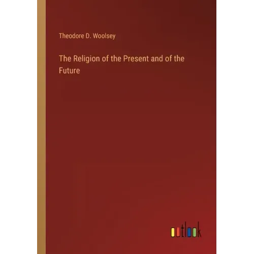 The Religion of the Present and of the Future
