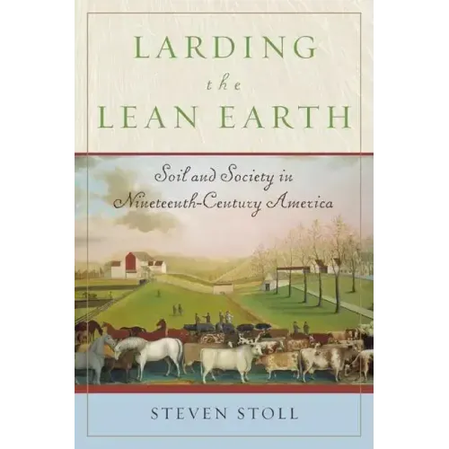 Larding the Lean Earth: Soil and Society in Nineteenth-Century America