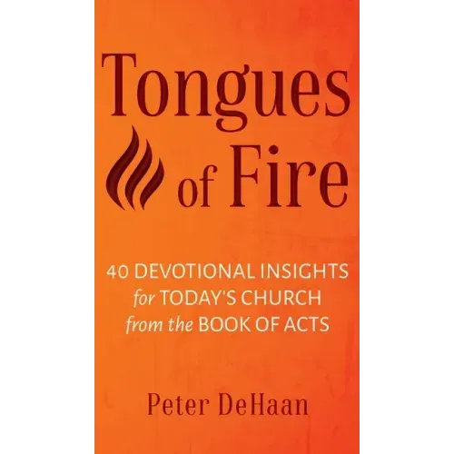 Tongues of Fire: 40 Devotional Insights for Today's Church from the Book of Acts