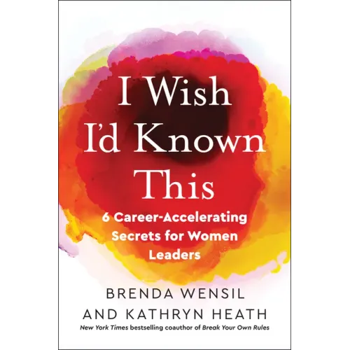 I Wish I'd Known This: 6 Career-Accelerating Secrets for Women Leaders