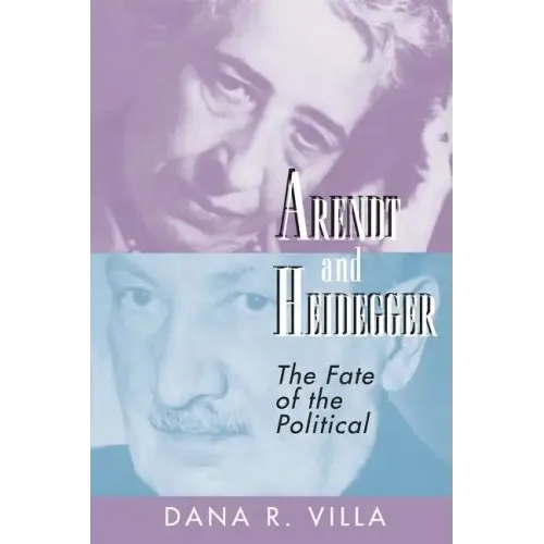 Arendt and Heidegger: The Fate of the Political