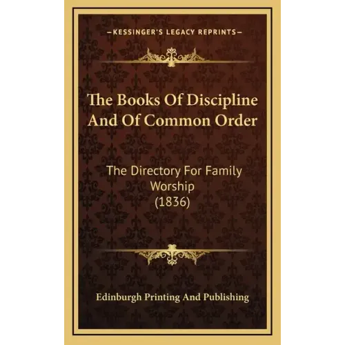 The Books of Discipline and of Common Order: The Directory for Family Worship (1836)