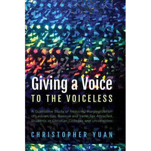 Giving a Voice to the Voiceless: A Qualitative Study of Reducing Marginalization of Lesbian, Gay, Bisexual and Same-Sex Attracted Students at Christia