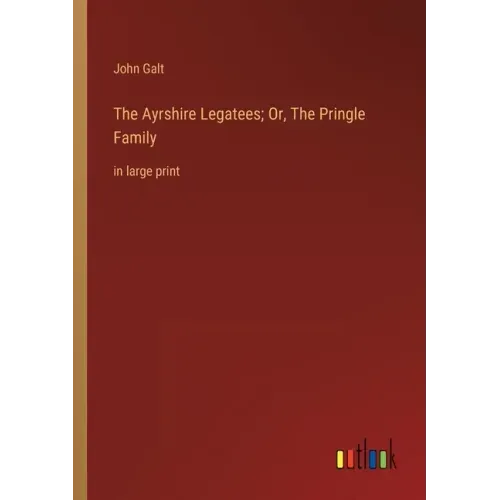 The Ayrshire Legatees; Or, The Pringle Family: in large print