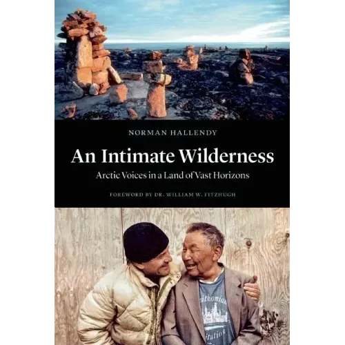 An Intimate Wilderness: Arctic Voices in a Land of Vast Horizons