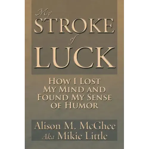 My Stroke of Luck: How I Lost My Mind and Found My Sense of Humor