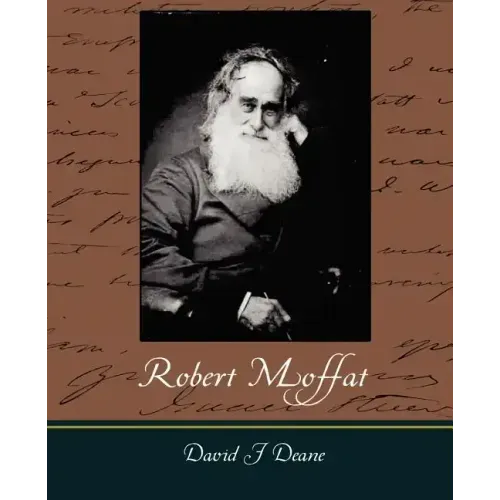 Robert Moffat - The Missionary Hero of Kuruman