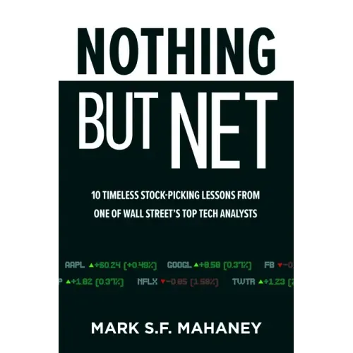 Nothing But Net: 10 Timeless Stock-Picking Lessons from One of Wall Street's Top Tech Analysts