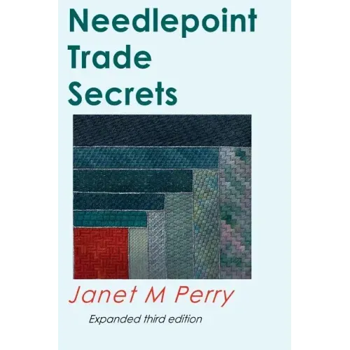 Needlepoint Trade Secrets: Great Tips about Organizing, Stitching, Threads, and Materials
