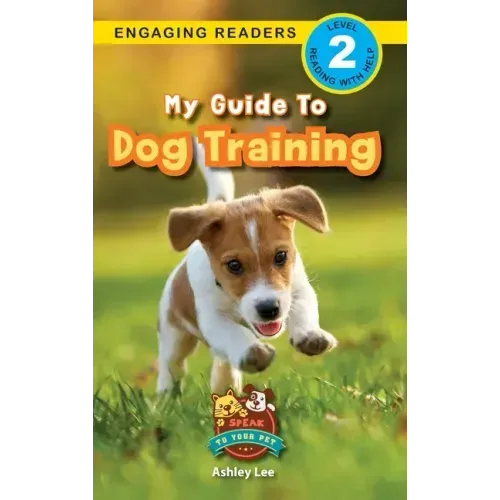 My Guide to Dog Training: Speak to Your Pet (Engaging Readers, Level 2)