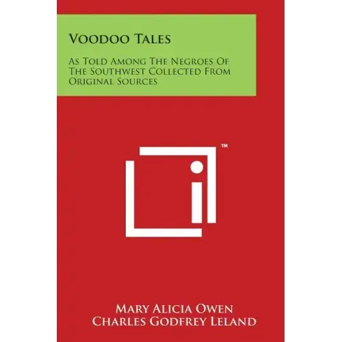 Voodoo Tales: As Told Among the Negroes of the Southwest Collected from Original Sources