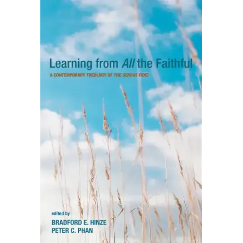 Learning from All the Faithful: A Contemporary Theology of the Sensus Fidei