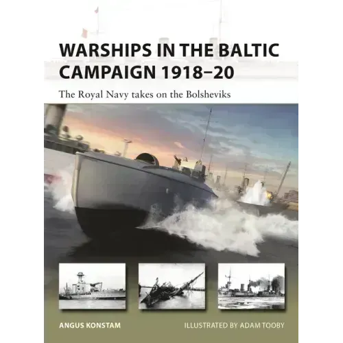 Warships in the Baltic Campaign 1918-20: The Royal Navy Takes on the Bolsheviks