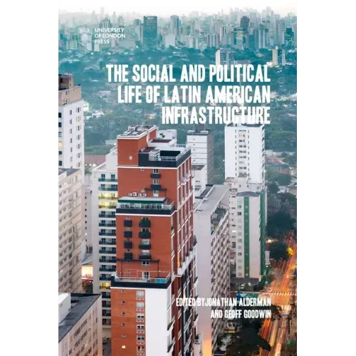 The Social and Political Life of Latin American Infrastructures