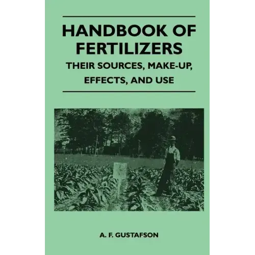 Handbook of Fertilizers - Their Sources, Make-Up, Effects, and Use