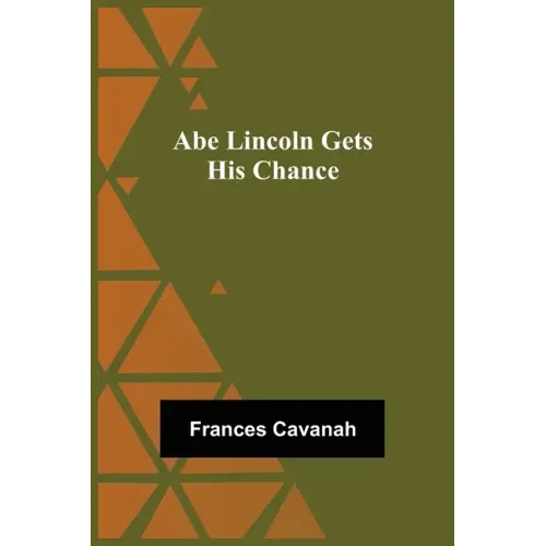 Abe Lincoln Gets His Chance