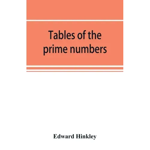 Tables of the prime numbers, and prime factors of the composite numbers, from 1 to 100,000; with the methods of their construction, and examples of th