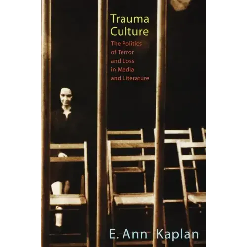 Trauma Culture: The Politics of Terror and Loss in Media and Literature