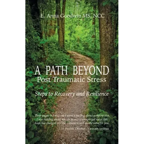 A Path Beyond Post Traumatic Stress: Steps to Recovery and Resilience