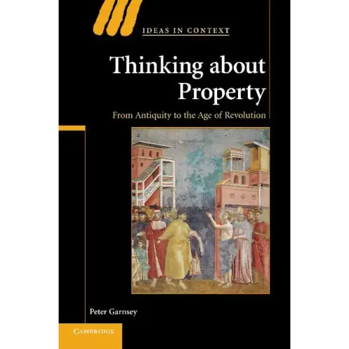 Thinking about Property: From Antiquity to the Age of Revolution