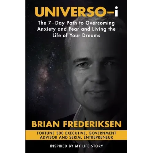 UNIVERSO-i: The 7-Day Path to Overcoming Anxiety and Fear and Living the Life of Your Dreams