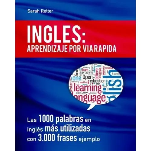 Ingles: Aprendizaje por Via Rapida: Las 1000 palabras en inglés más utilizadas con 3.000 frases ejemplo