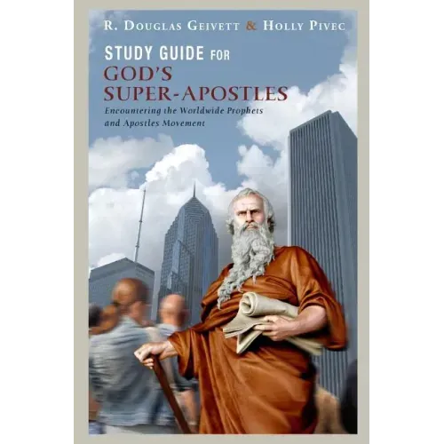 Study Guide for God's Super-Apostles: Encountering the Worldwide Prophets and Apostles Movement