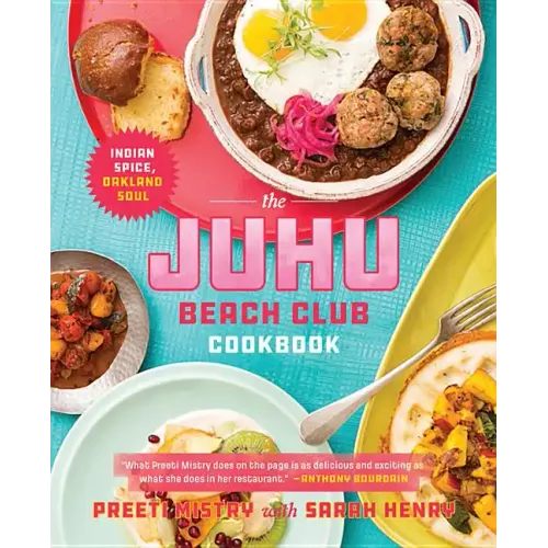 The Juhu Beach Club Cookbook: Indian Spice, Oakland Soul