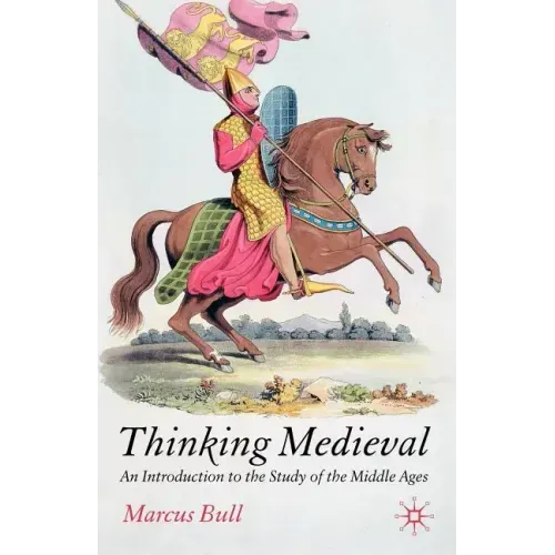 Thinking Medieval: An Introduction to the Study of the Middle Ages
