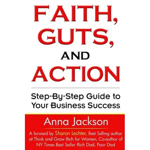 Faith, Guts and Action: A Step by Step Guide To Your Business Success