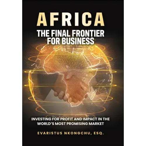 Africa, the Final Frontier for Business: Investing for Profit and Impact in the World's Most Promising Market