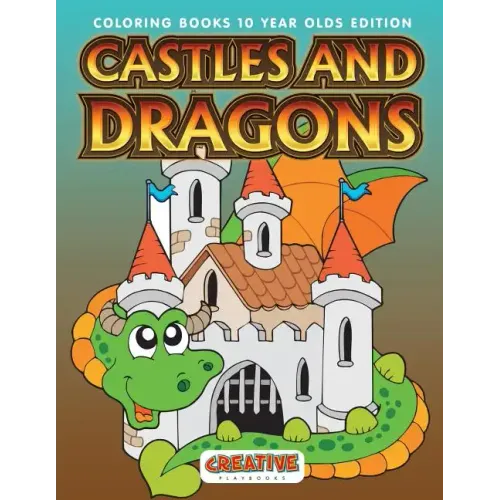Castles and Dragons Coloring Books 10 Year Olds Edition