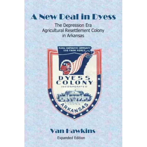 A New Deal in Dyess: The Depression Era Agricultural Resettlement Colony in Arkansas
