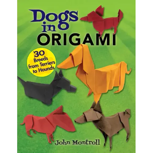 Dogs in Origami: 30 Breeds from Terriers to Hounds